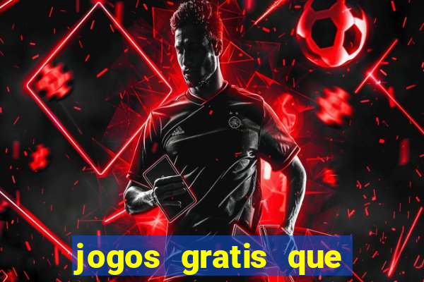 jogos gratis que realmente ganha dinheiro